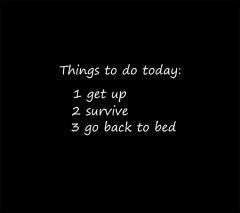 things-todo-today-is-get-up-survive-and-go-back-to-the-bed-very-funny-quote-black-quotes-about-life-and-death-930x827